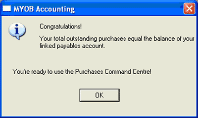 Congratulations! Your total outstanding purchases equal the balance of your linked payables account. You're ready to use the Purchases Command Centre!